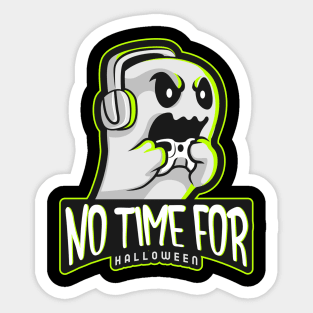 Gaming ghost NO TIME FOR HALLOWEEN T-shirt mug coffee mug Apparel Hoodie Sticker gift Sticker